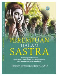Perempuan Dalam Sastra: Membongkar Citra Wanita dalam Novel “Tuhan Izinkan Aku Menjadi Pelacur” dan “Maaf Aku Terpaksa Jadi Pelacur