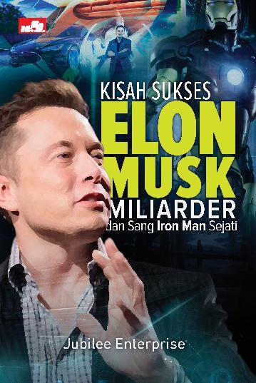 Kisah Sukses Elon Musk, Miliarder dan Sang Iron Man Sejati