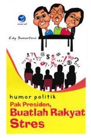 Humor Politik Pak Presiden, Buatlah Rakyat Stres