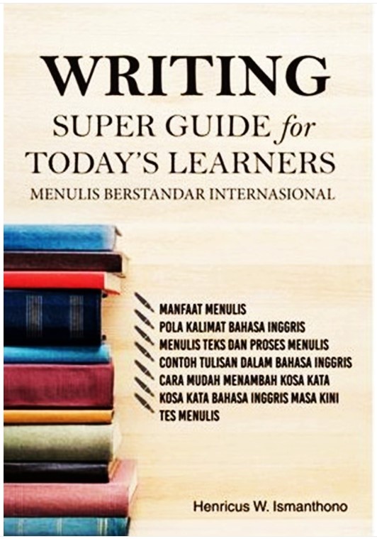Writing super guide for today's learners : menulis berstandar Internasiona