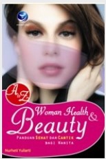 A To Z Woman Health Dan Beauty, Panduan Sehat Dan Cantik Bagi Wanita