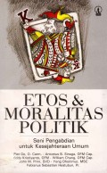Etos Dan Moralitas Politik: Seni Pengabdian Untuk Kesejahteraan Umum