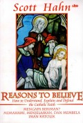 Reasons To Believe How to Understanding Explain and Defend  The Catholic - Mengapa Beriman? Memahami, Menjelaskan Dan Membela Iman Katolik.