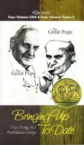 Dua Orang Suci Pembaharu Gereja Bringing Up To Date - Refleksi Dan Doa Dalam Rangka Kanonisasi Paus Yohanes XXIII Dan Paus Yohanes Paulus II