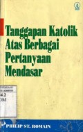 TANGGAPAN KATOLIK ATAS BERBAGAI PERTANYAAN MENDASAR