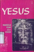 YESUS: DAHULU KINI DAN ESOK