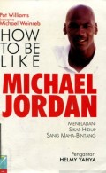 HOW TO BE LIKE MICHAEL JORDAN: MENELADANI SIKAP HIDUP SANG MAHA-BINTANG