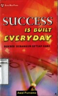 SUCCESS IS BUILT EVERYDAY (SUKSES DIBANGUN SETIAP HARI)