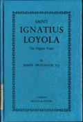 SAINT IGNATIUS LOYOLA: THE PILGRIM YEARS