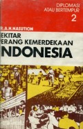 SEKITAR PERANG KEMERDEKAAN INDONESIA: DIPLOMASI ATAU BERTEMPUR (BUKU 2)
