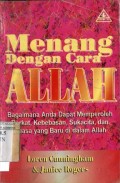 MENANG DENGAN CARA ALLAH: BAGAIMANA ANDA DAPAT MEMPEROLEH BERKAT; KEBEBASAN; SUKACITA; DAN KUASA YANG BARU DI DALAM ALLAH