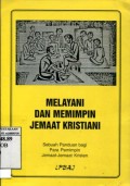 MELAYANI DAN MEMIMPIN JEMAAT KRISTIANI: SEBUAH PANDUAN BAGI PARA PEMIMPIN JEMAAT-JEMAAT KRISTEN
