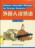 CHINESE IDIOMATIC PHRASES FOR FOREIGN STUDENTS