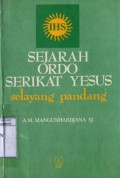 SEJARAH ORDO SERIKAT YESUS SELAYANG PANDANG: DARI IGNATIUS HINGGA PETER-HANS KOVENBACH 1491-1984