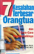 7 KESALAHAN TERBESAR ORANGTUA DAN CARA-CARA MEMPERBAIKINYA