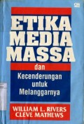 ETIKA MEDIA MASSA DAN KECENDERUNGAN UNTUK MELANGGARNYA
