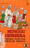 MINGGU GEMBIRA: PEGANGAN ANAK-ANAK SEKOLAH MINGGU BUKU 2
