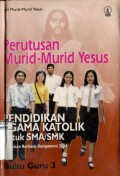 PERUTUSAN MURID-MURID YESUS: PENDIDIKAN AGAMA KATOLIK UNTUK SMA/SMK BUKU 3