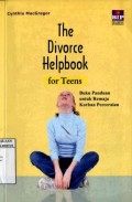 THE DIVORCE HELPBOOK FOR TEENS (BUKU PANDUAN UNTUK REMAJA KORBAN PERCERAIAN)