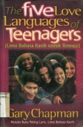 THE FIVE LOVE LANGUANGES OF TEENAGERS (LIMA BAHASA KASIH UNTUK REMAJA)