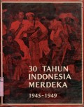 30 TAHUN INDONESIA MERDEKA 1945 - 1949