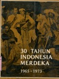 30 TAHUN INDONESIA MERDEKA 1965 - 1973