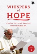 Whisper of hope : curahan hati untuk Bapa Suci Jilid 1