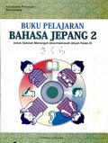 BUKU PELAJARAN BAHASA JEPANG 2: UNTUK SEKOLAH MENENGAH ATAS/MADRASAH ALIYAH KELAS XI