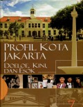 ENSIKLOPEDIA JAKARTA 7: PROFIL KOTA JAKARTA DOELOE, KINI DAN ESOK