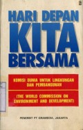 HARI KE DEPAN KITA BERSAMA: KOMISI DUNIA UNTUK LINGKUNGAN DAN PEMBANGUNAN