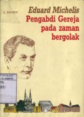 EDUARD MICHELIS PENGABDI GEREJA PADA ZAMAN BERGOLAK