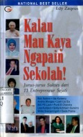 KALAU MAU KAYA NGAPAIN SEKOLAH!: JURUS-JURUS SUKSES DARI 11 ENTERPRENEUR SEJATI