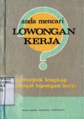 ANDA MENCARI LOWONGAN KERJA? PETUNJUK LENGKAP BERBAGAI LAPANGAN KERJA