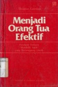 MENJADI ORANG TUA EFEKTIF: PETUNJUK TERBARU MENDIDIK ANAK YANG BERTANGGUNG JAWAB