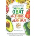 37 RESEP AMPUH TANAMAN OBAT UNTUK MENURUNKAN KOLESTEROL DAN MENGOBATI ASAM URAT