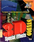 3D STUDIO SPECIAL EFFECTS: THE WORLD'S GREATEST COLLECTION OF 3D STUDIO EFFECTS