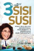 3 SISI SUSI: KISAH GILA-GILAAN KECERDASAN,KESUKSESAN DAN KEBERANIAN SUSI PUDJIASTUTI
