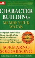 CHARACTER BUILDING (MEMBENTUK WATAK): MENGUBAH PEMIKIRAN SIKAP; DAN PERILAKU UNTUK MEMBENTUK PRIBADI EFEKTIF GUNA MENCAPAI SUKSES SEJATI