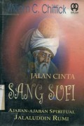 JALAN CINTA SANG SUFI: AJARAN-AJARAN SPIRITUAL JALALUDDIN RUMI
