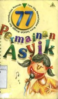 77 PERMAINAN ASYIK: CARA JITU MEMERIAHKAN ACARA SEKOLAH MINGGU DAN PERSEKUTUAN PEMUDA