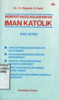 MEMPERTANGGUNGJAWABKAN IMAN KATOLIK BUKU KETIGA