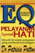 EQ (KECERDASAN EMOSIONAL): PELAYANAN SEPENUH HATI MERAIH EQ UNTUK PELAYANAN YANG MEMUASKAN PELANGGAN