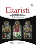 EKARISTI: Meneguhkan Iman, Membangun Persaudaraan, Menjiwai Pelayanan