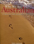 WHY WE ARE AUSTRALIAN: 125 DEFINING MEN; WOMEN AND MOMENTS OVER THREE CENTURIES