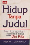 HIDUP TANPA JUDUL: MEMBANGUNKAN RAKSASA TIDUR DALAM DIRI KITA