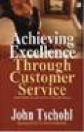 ACHIEVING EXCELLENCE THROUGH CUSTOMER SERVICE : UNGGUL BERSAING MELALUI LAYANAN PELANGGAN