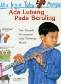AKU INGIN TAHU MENGAPA?: ADA LUBANG PADA SERULING (VOLUME 1)