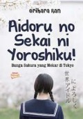 AIDORU NO SEKAI NI YOROSHIKU!: BUNGA SAKURA YANG MEKAR DI TOKYO