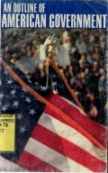 AN OUTLINE OF AMERICAN GOVERMENT