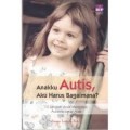 ANAKKU AUTIS, AKU HARUS BAGAIMANA?